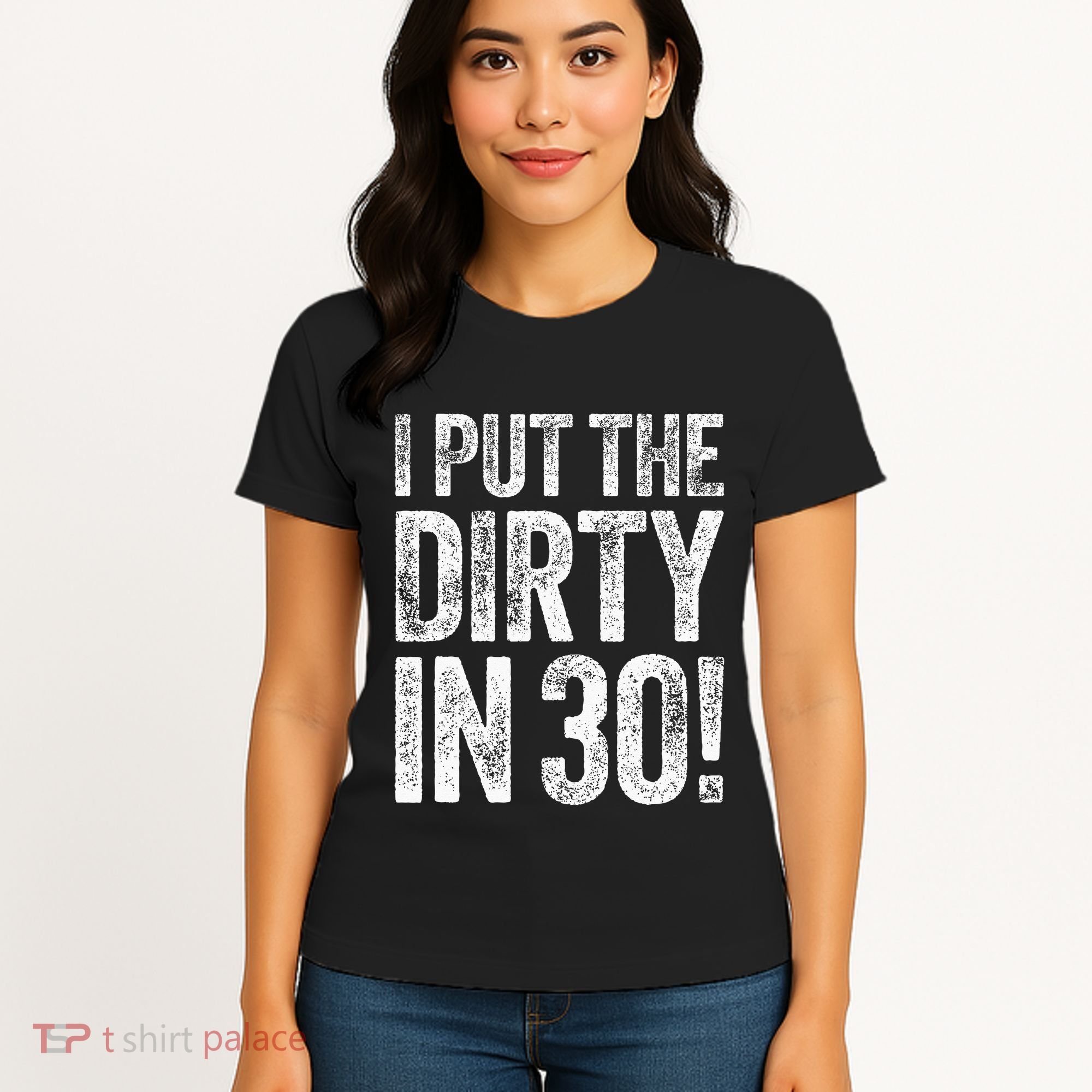 I Put The Dirty In Thirty 30th Birthday Women's T-Shirt