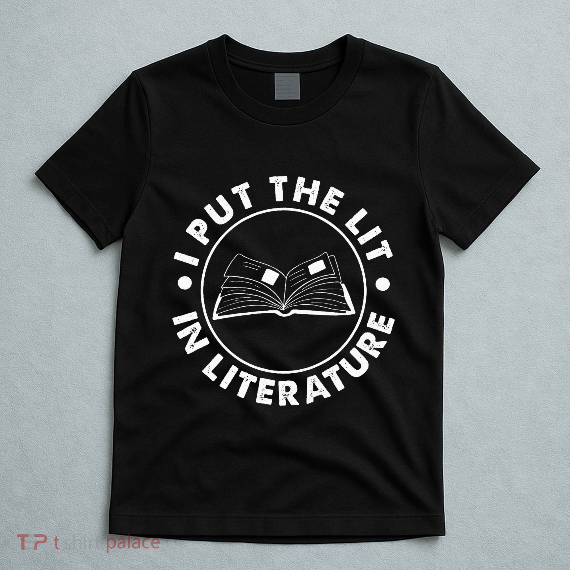 I Put The Lit In Literature English Teacher Book Reader T-Shirt