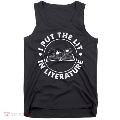 I Put The Lit In Literature English Teacher Book Reader Tank Top
