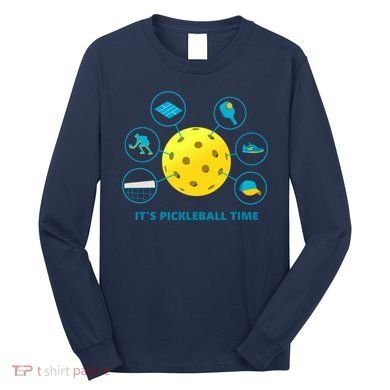 Its Pickleball Time Long Sleeve Shirt