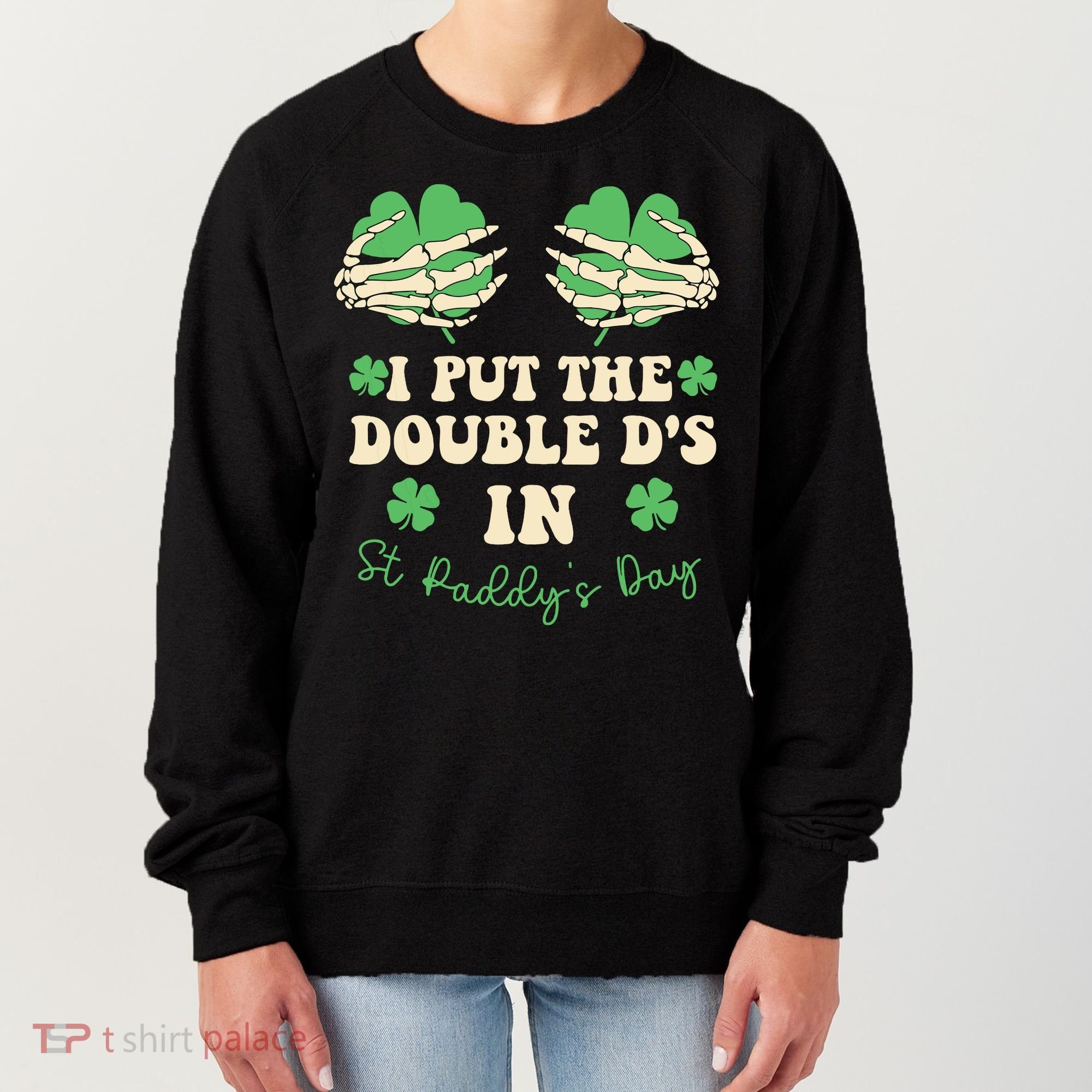 I Put The Double Ds In St Paddys Day Women's Sweatshirt