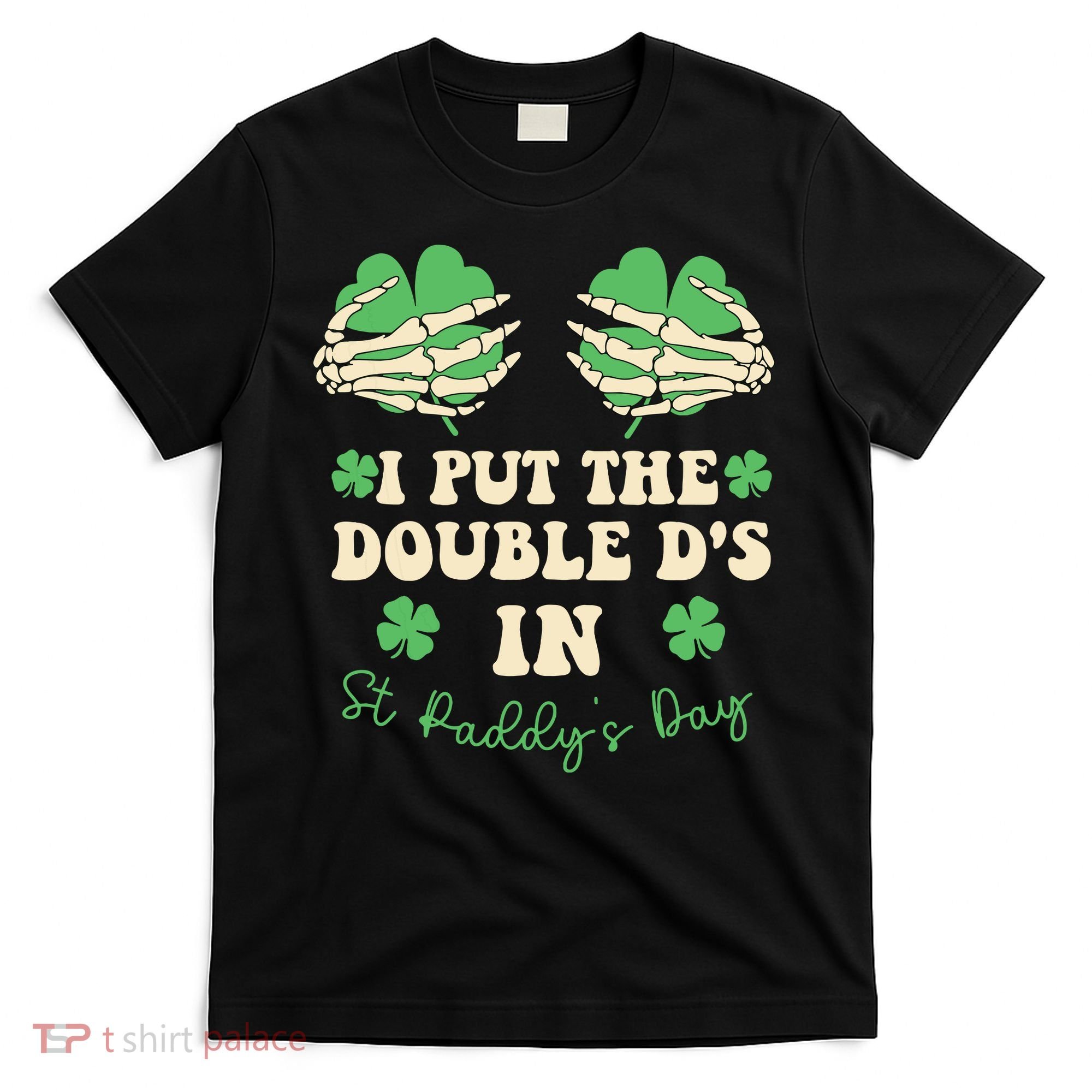 I Put The Double Ds In St Paddys Day T-Shirt