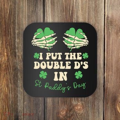 I Put The Double Ds In St Paddys Day Coaster