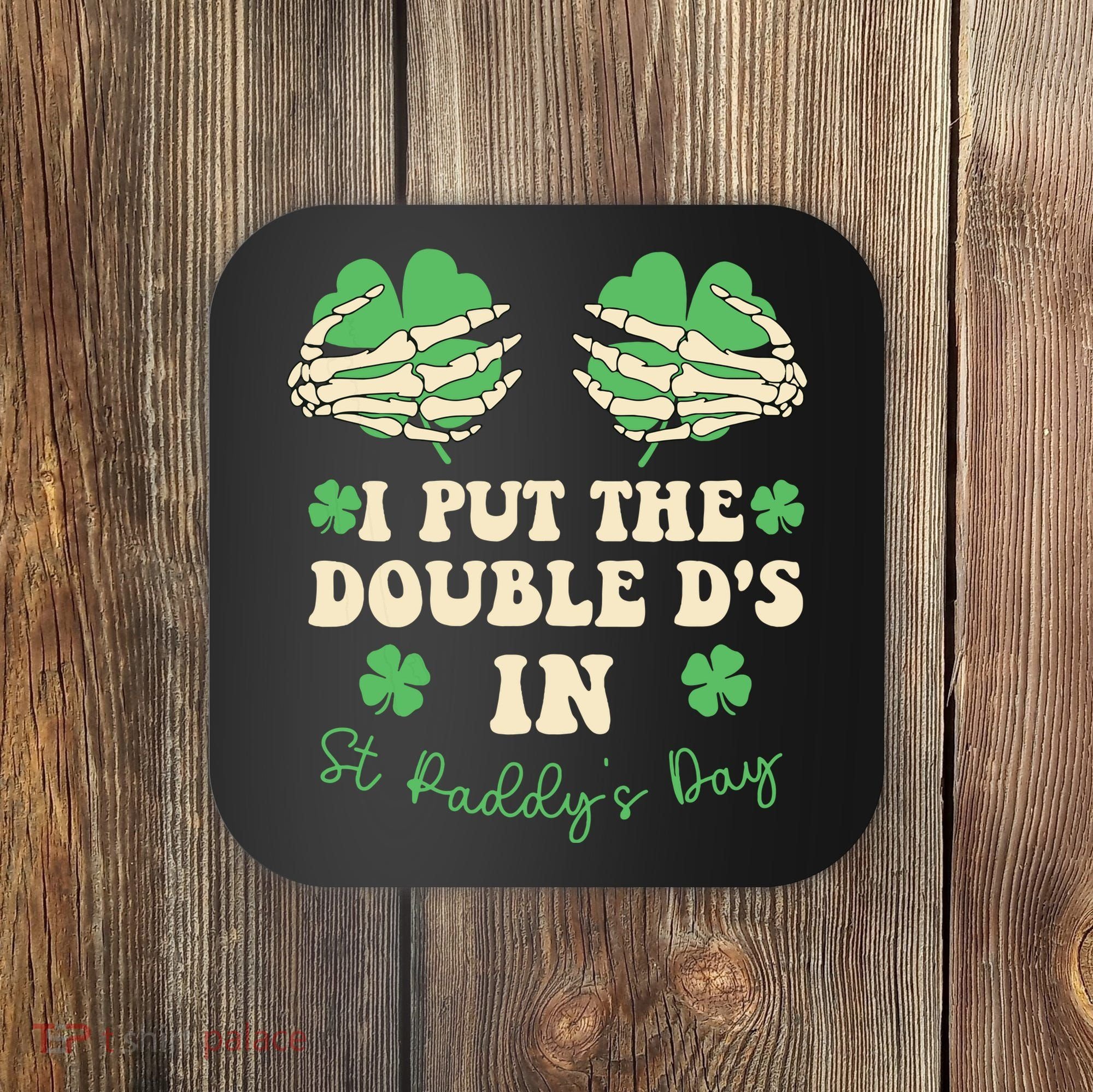 I Put The Double Ds In St Paddys Day Coaster