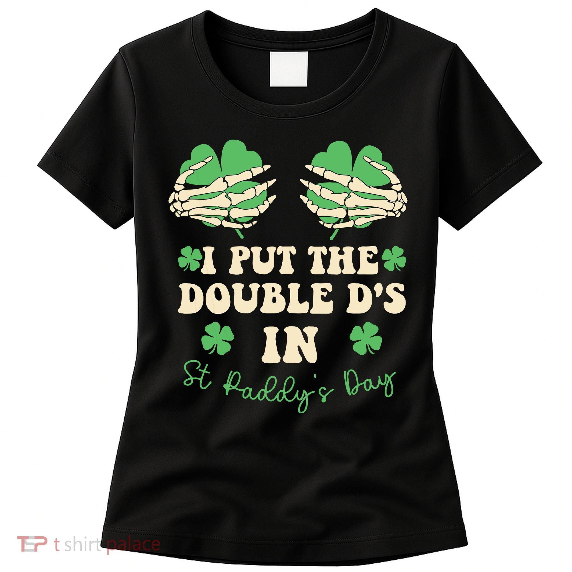 I Put The Double Ds In St Paddys Day Women's T-Shirt