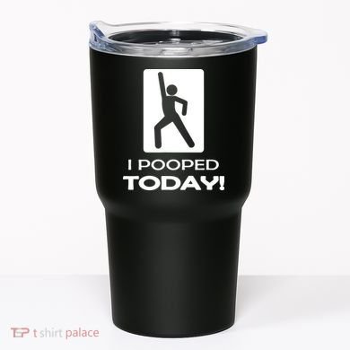 I Pooped Today Tumbler