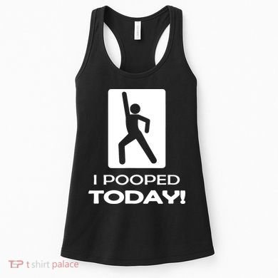 I Pooped Today Women's Tank Top