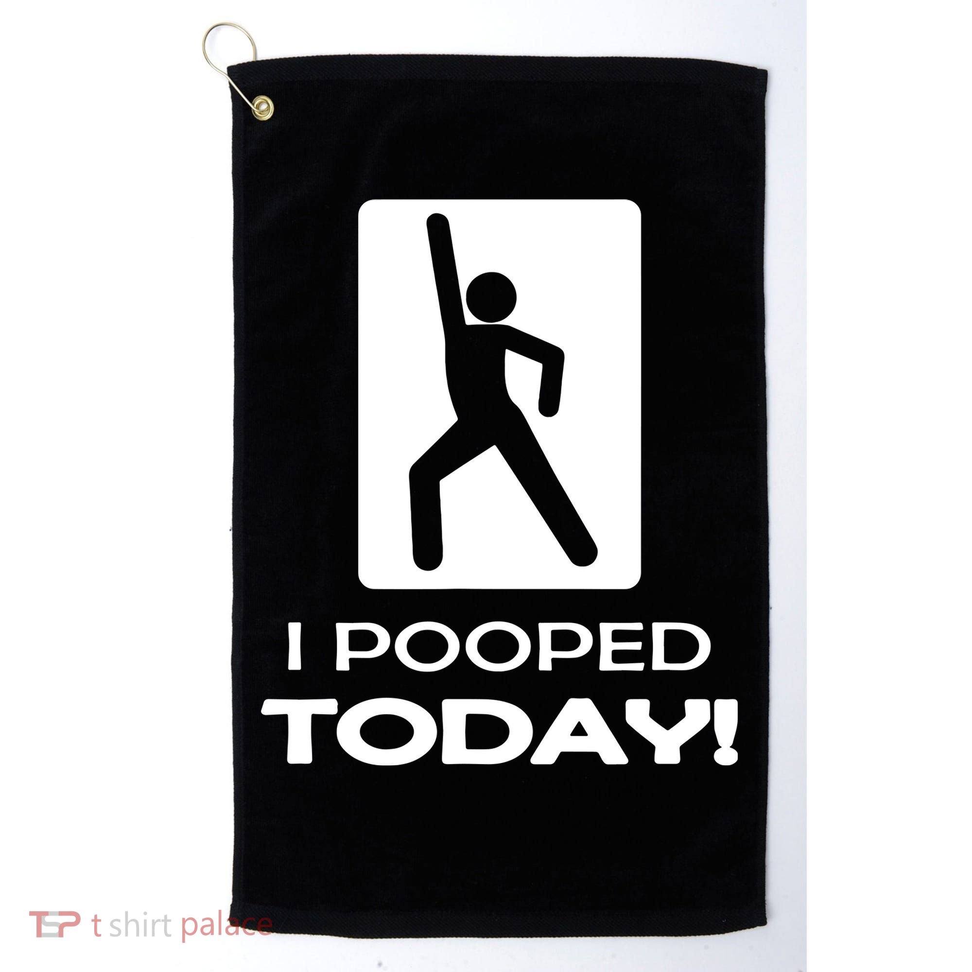 I Pooped Today Golf Towel
