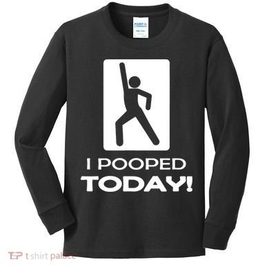 I Pooped Today Kids Long Sleeve Shirt