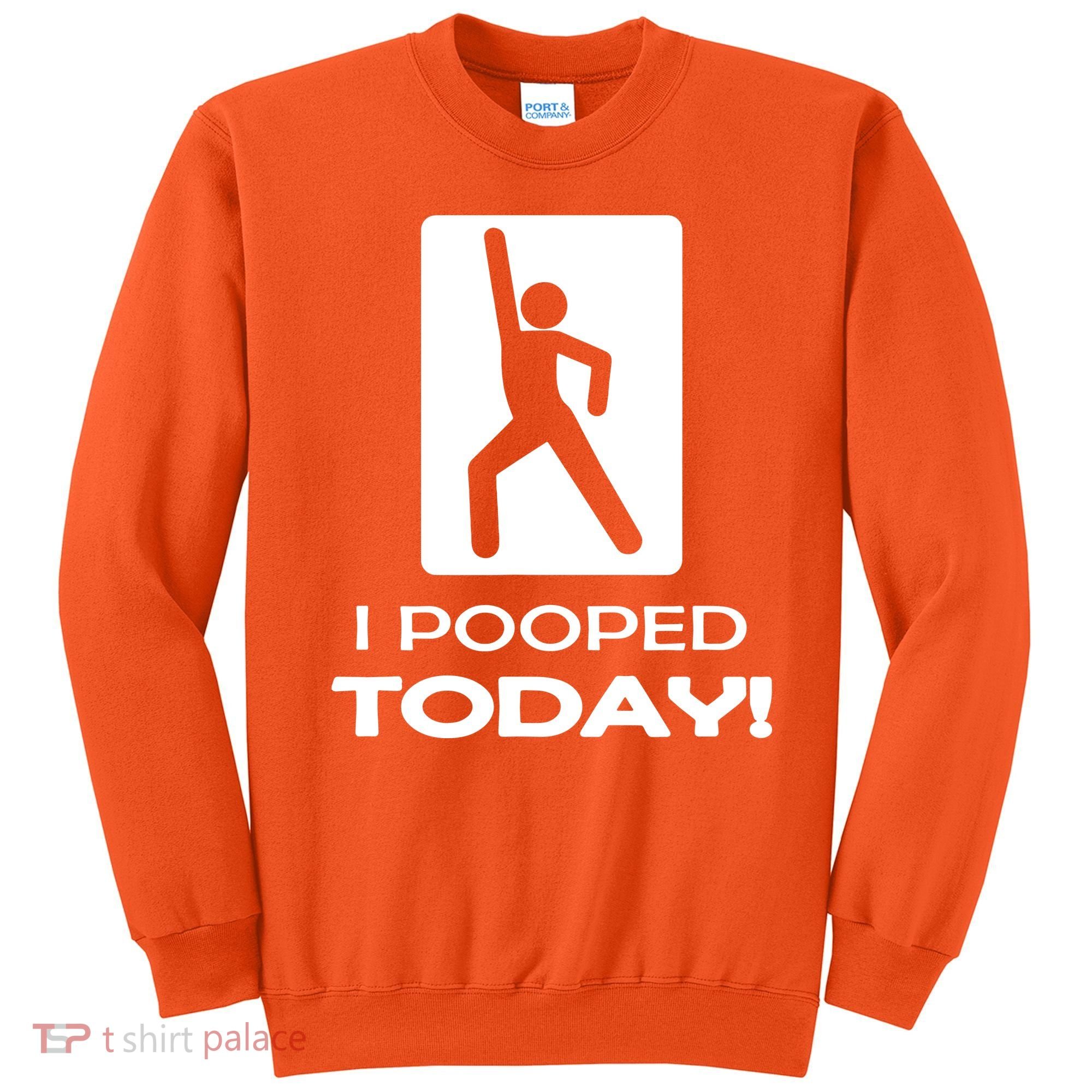 I Pooped Today Sweatshirt