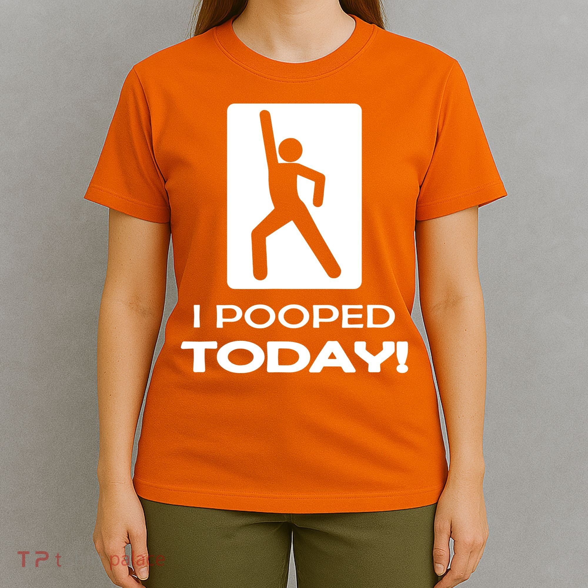 I Pooped Today T-Shirt
