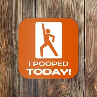 I Pooped Today Coaster