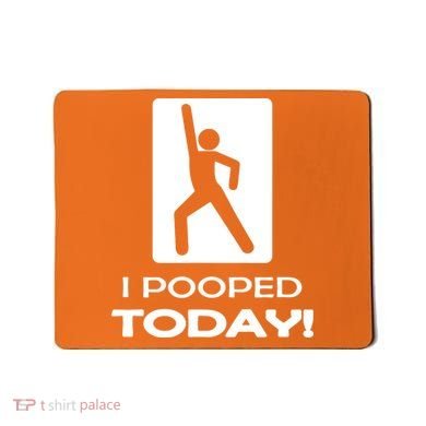 I Pooped Today Mousepad