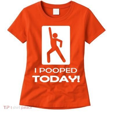 I Pooped Today Women's T-Shirt