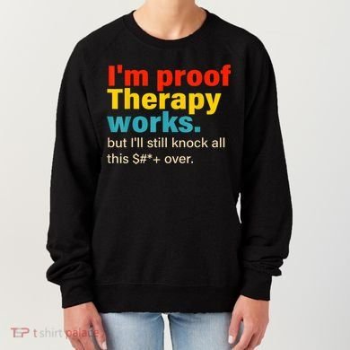 I'm Proof Therapy Works But I'll Still Knock All This Women's Sweatshirt