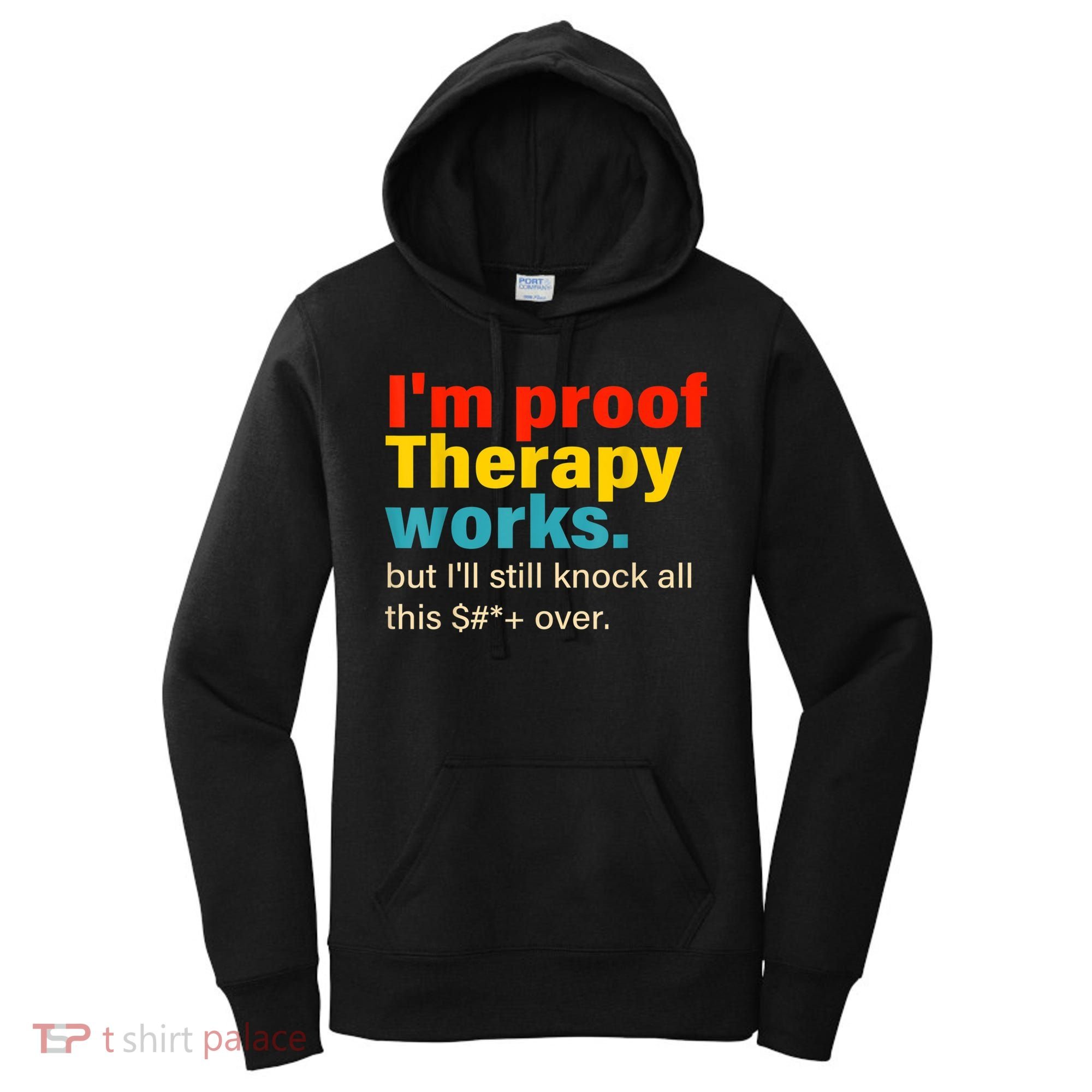 I'm Proof Therapy Works But I'll Still Knock All This Women's Hoodie