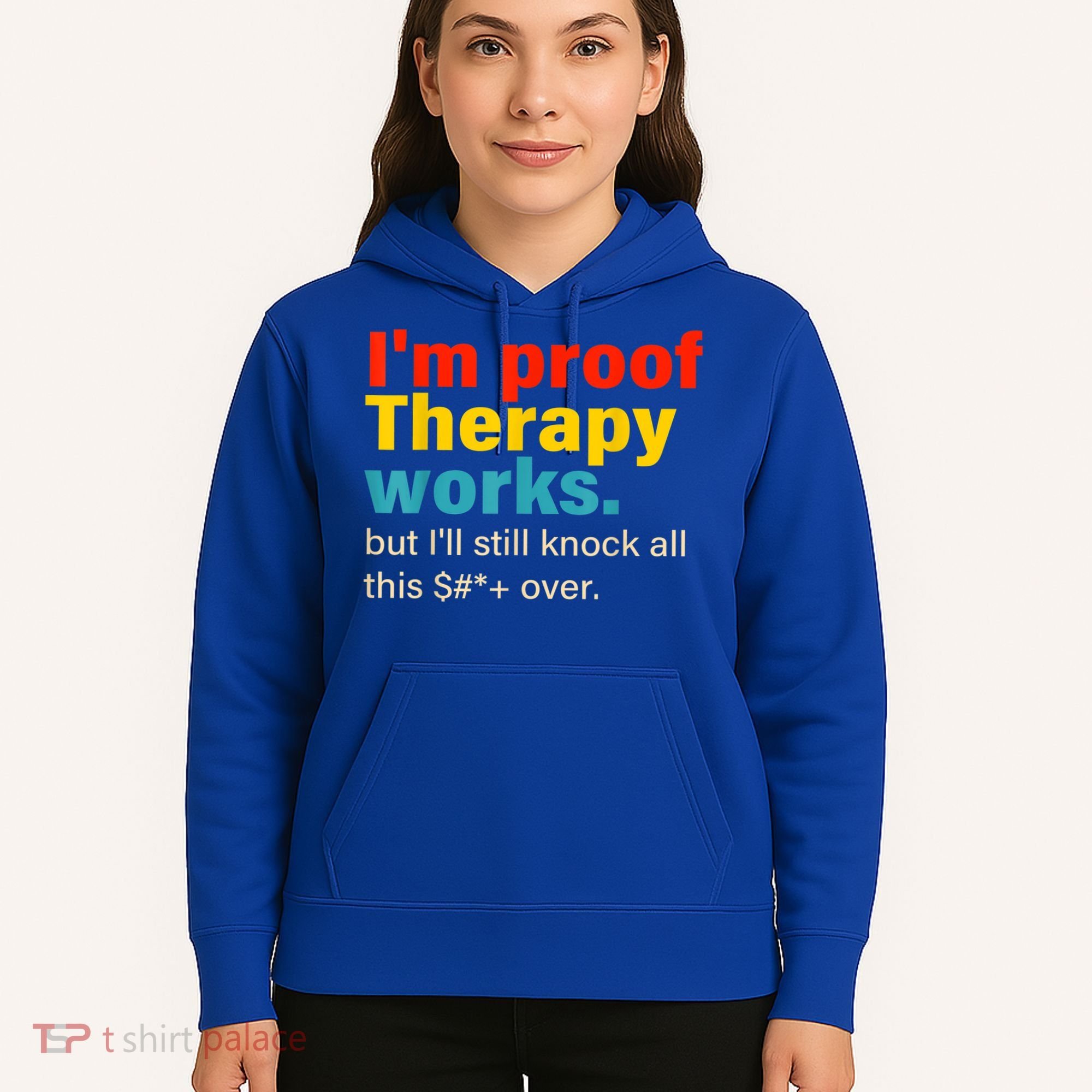 I'm Proof Therapy Works But I'll Still Knock All This Hoodie