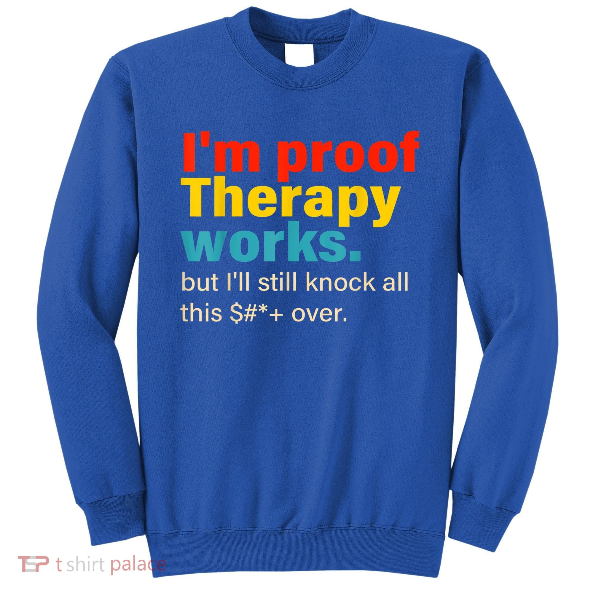I'm Proof Therapy Works But I'll Still Knock All This Sweatshirt