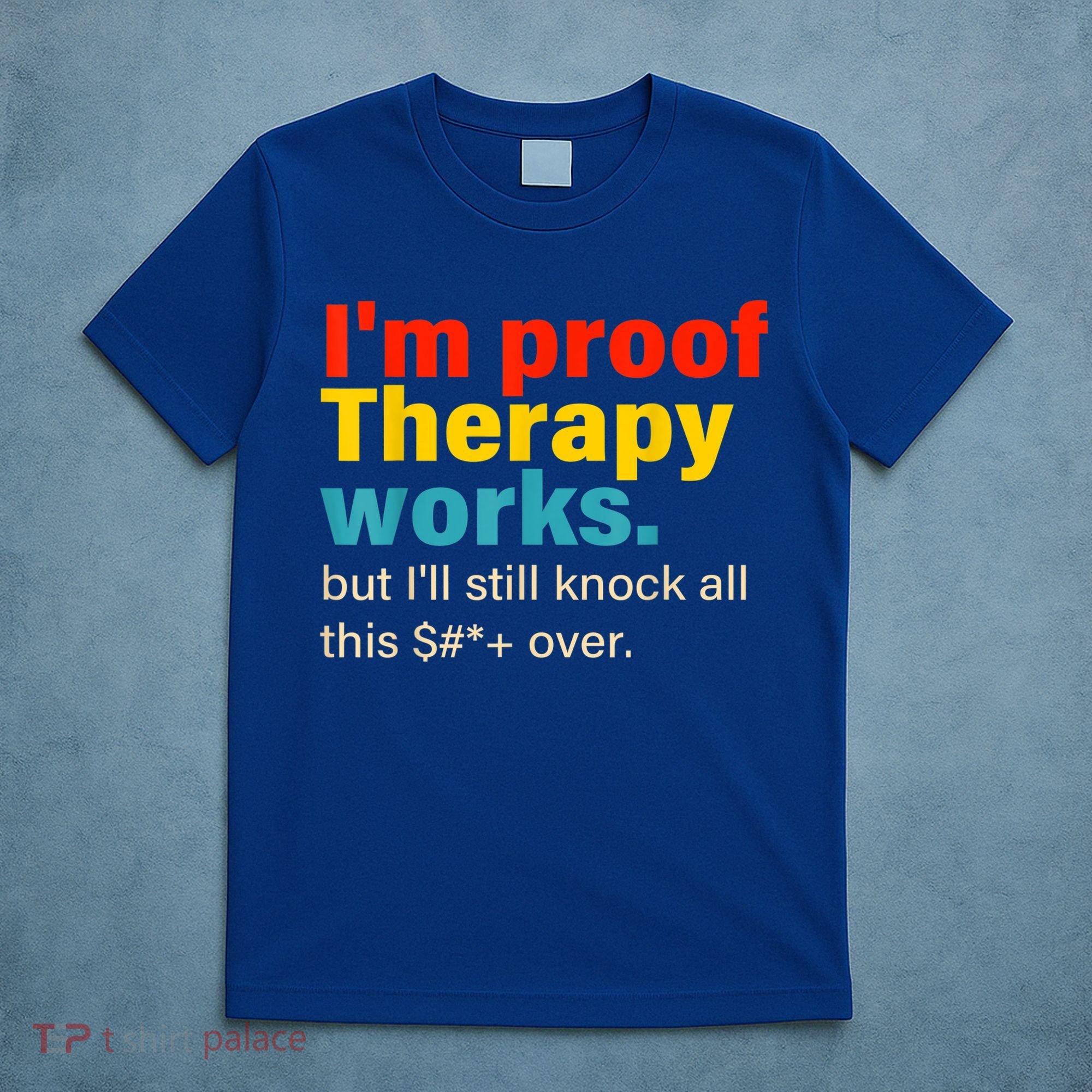 I'm Proof Therapy Works But I'll Still Knock All This T-Shirt