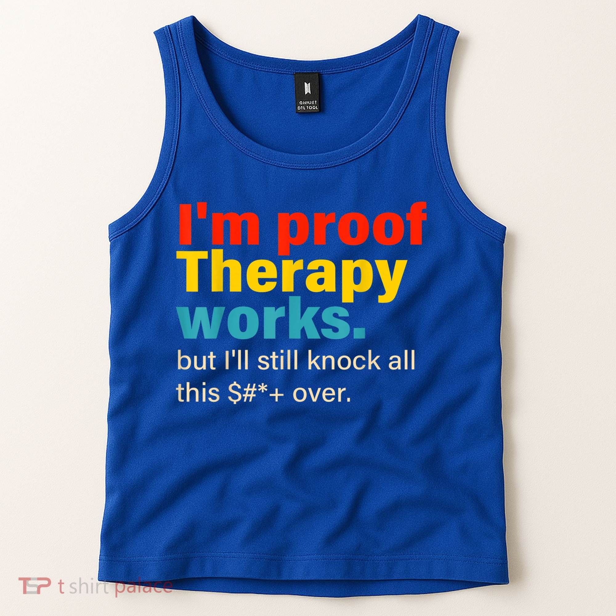 I'm Proof Therapy Works But I'll Still Knock All This Tank Top