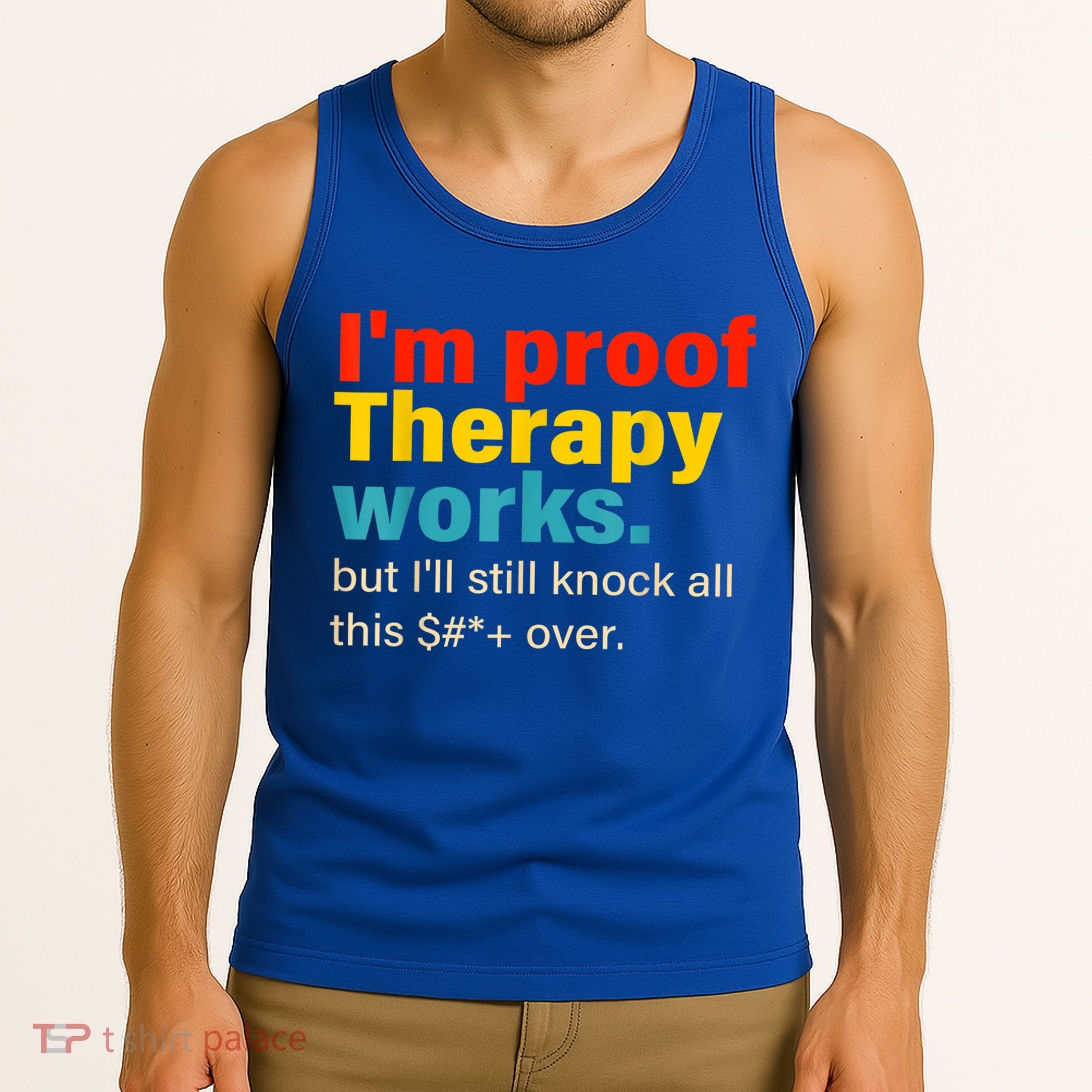 I'm Proof Therapy Works But I'll Still Knock All This Tank Top