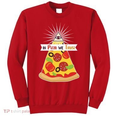 In Pizza We Trust Sweatshirt
