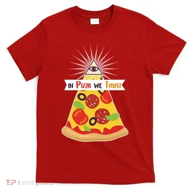 In Pizza We Trust T-Shirt
