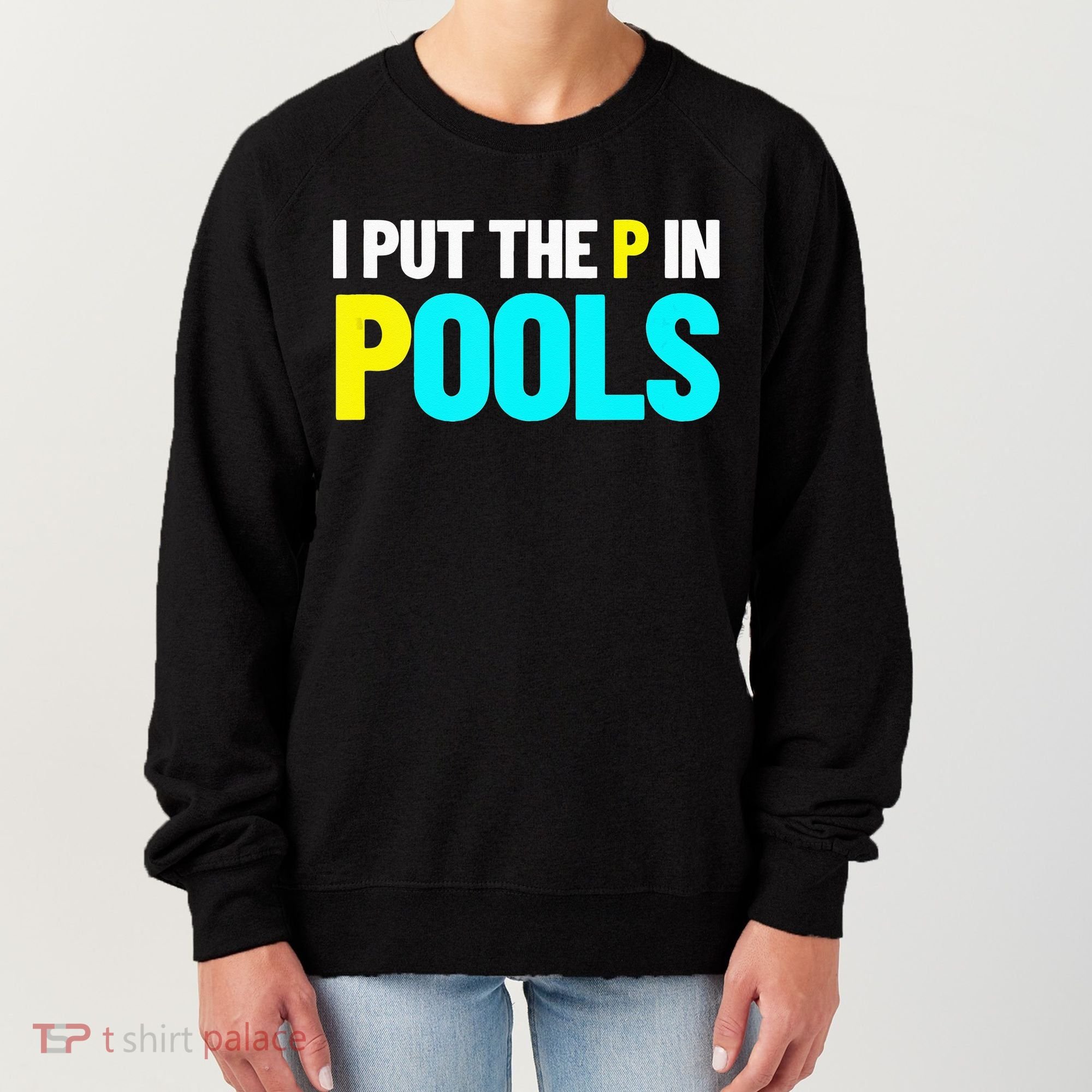 I Put The P In Pools Swimming Humor I Pee In Pools Women's Sweatshirt