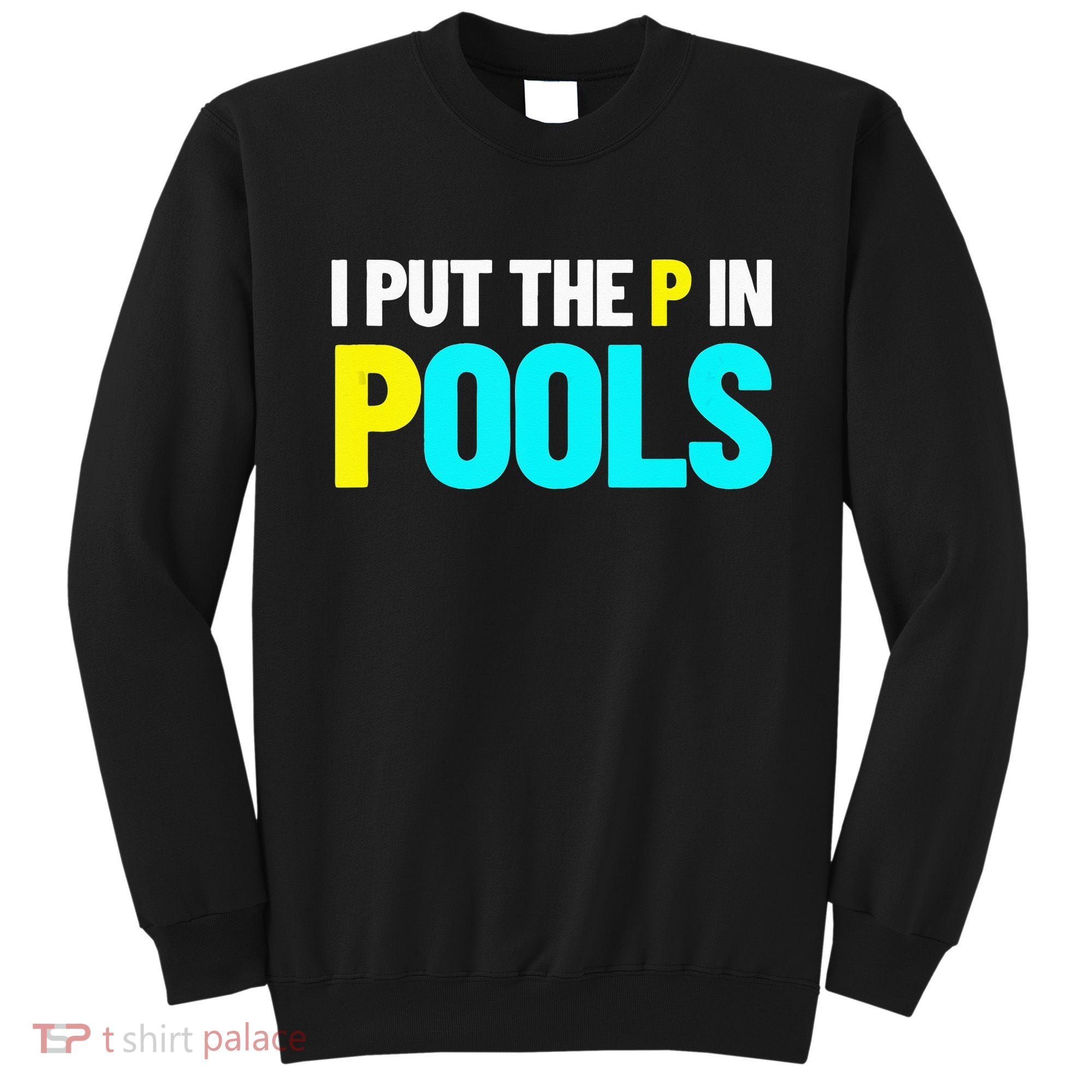 I Put The P In Pools Swimming Humor I Pee In Pools Sweatshirt