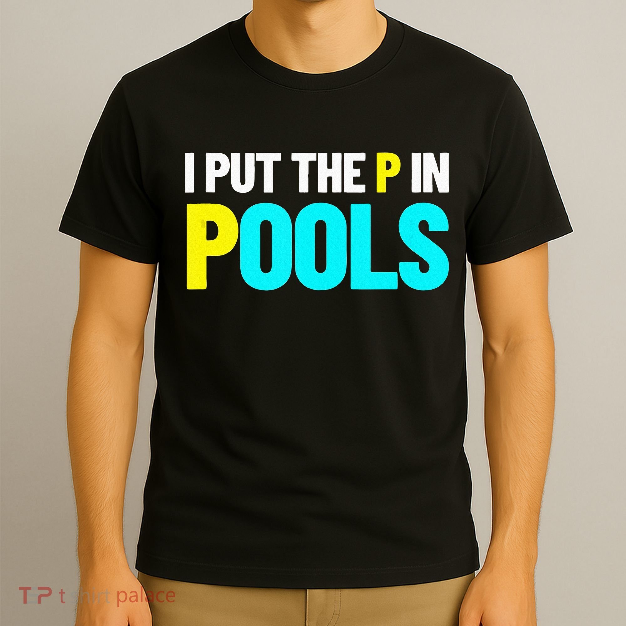 I Put The P In Pools Swimming Humor I Pee In Pools T-Shirt