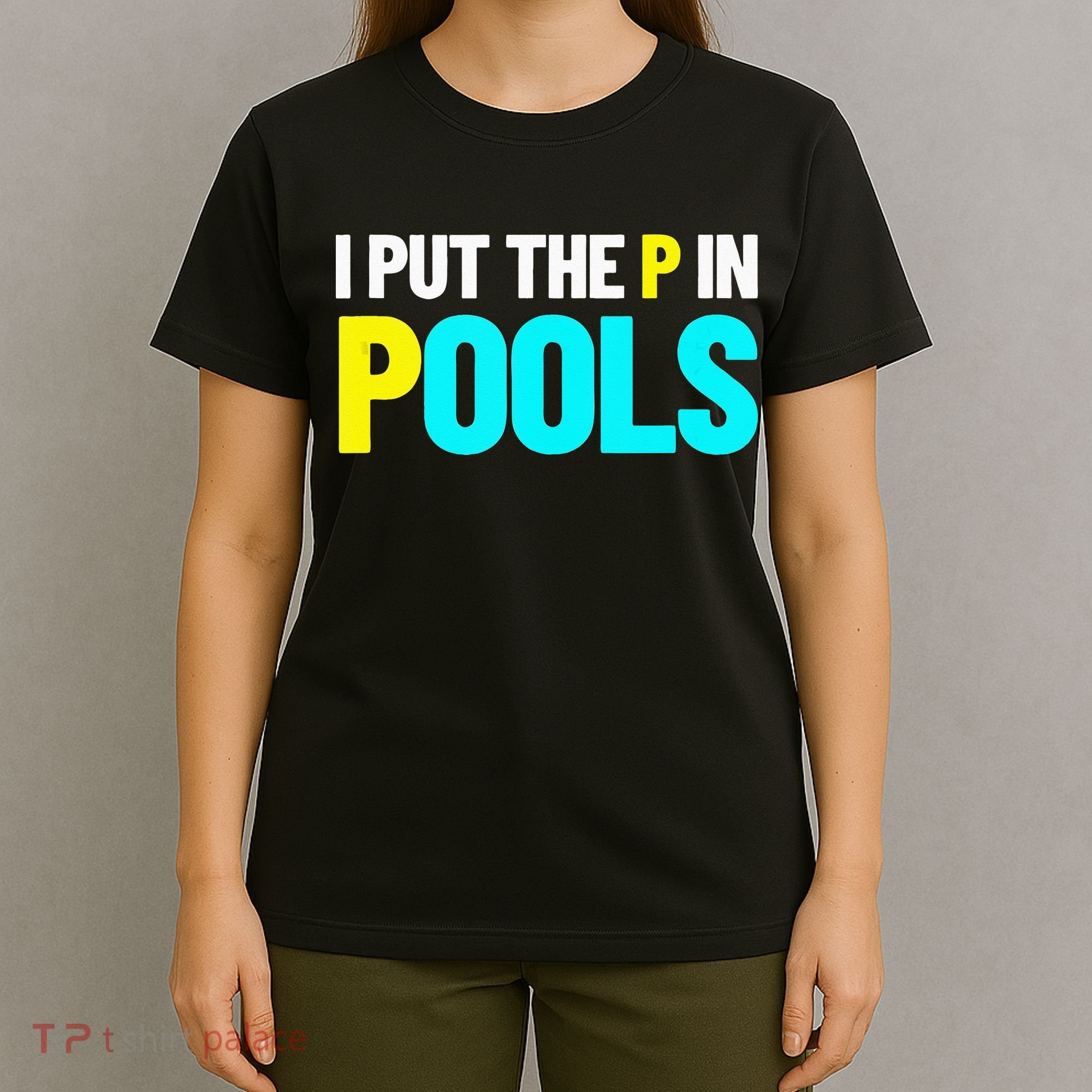 I Put The P In Pools Swimming Humor I Pee In Pools T-Shirt