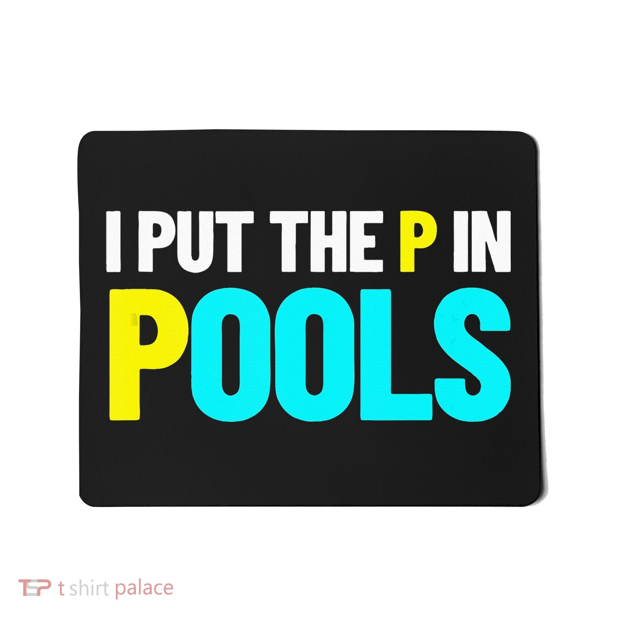 I Put The P In Pools Swimming Humor I Pee In Pools Mousepad