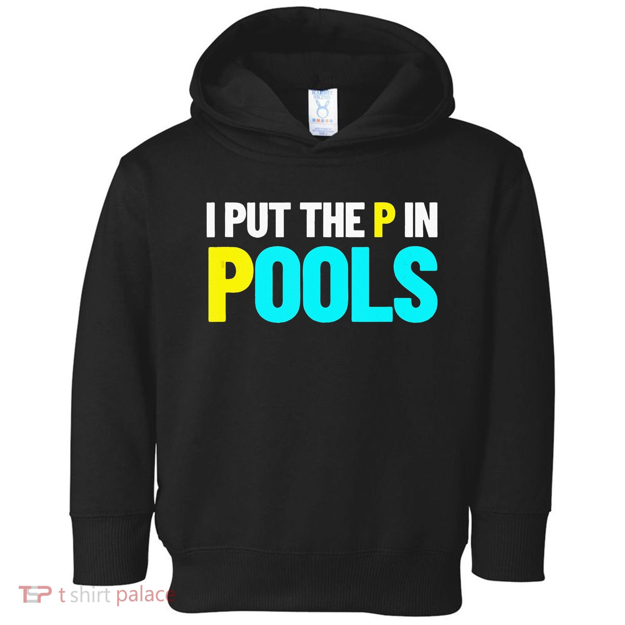 I Put The P In Pools Swimming Humor I Pee In Pools Toddler Hoodie
