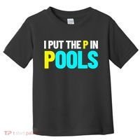 I Put The P In Pools Swimming Humor I Pee In Pools Toddler T-Shirt thumb 0