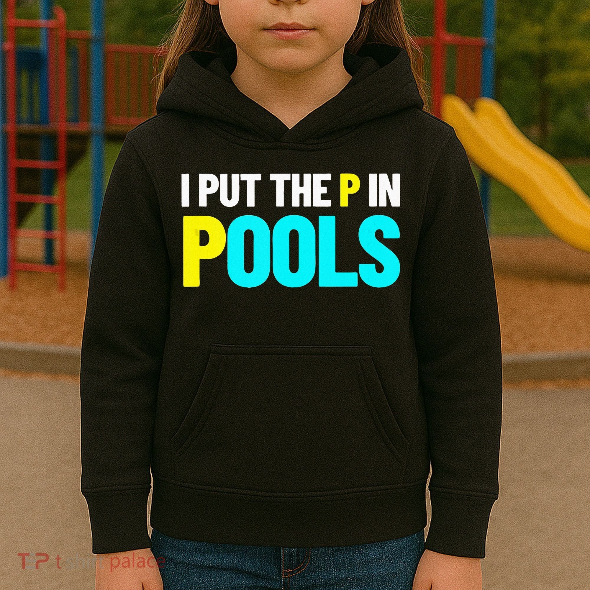 I Put The P In Pools Swimming Humor I Pee In Pools Kids Hoodie