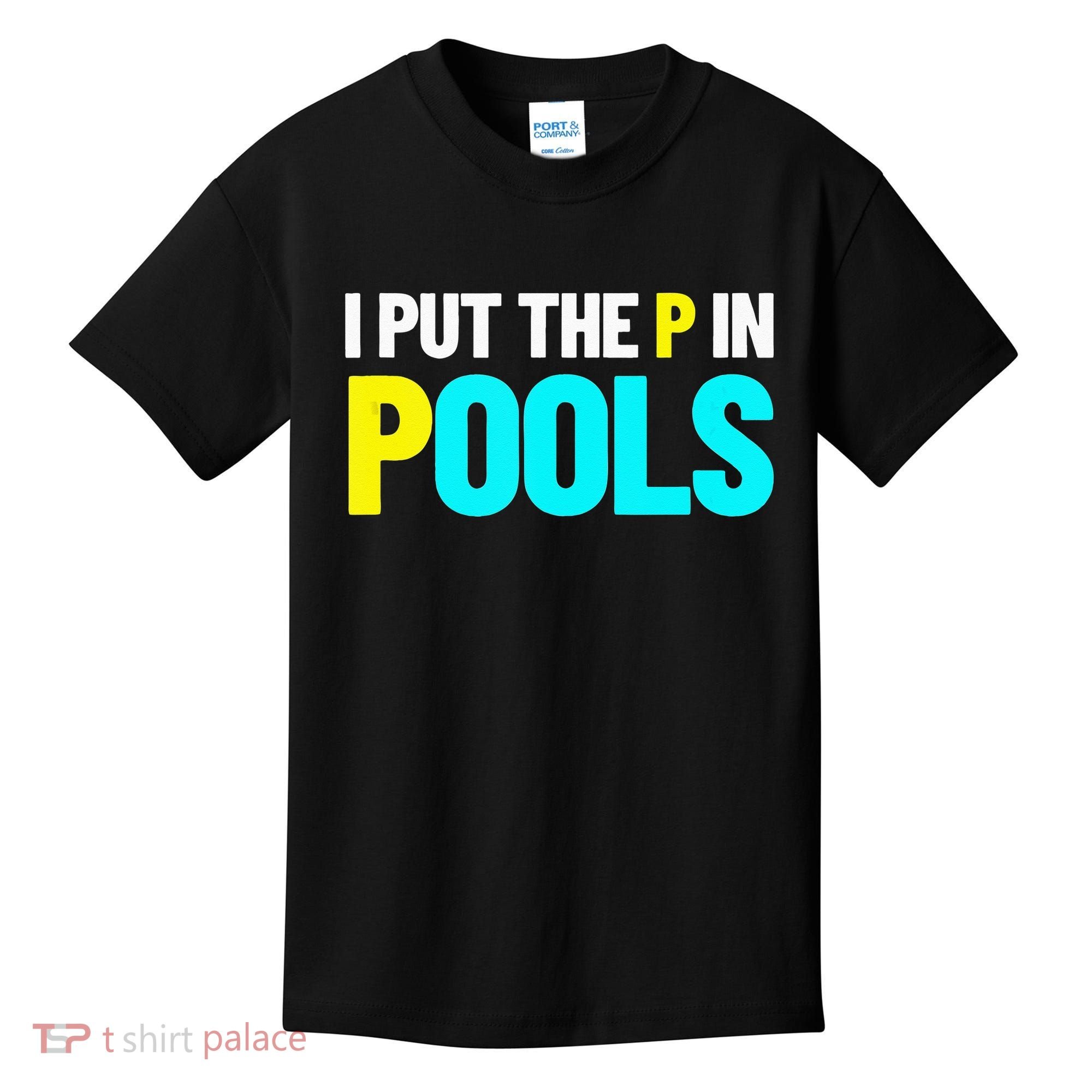 I Put The P In Pools Swimming Humor I Pee In Pools Kids T-Shirt