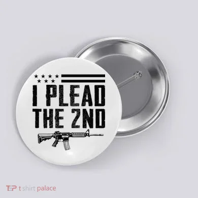I Plead The 2nd Amendment Pro Gun Ar15 Rifle Button
