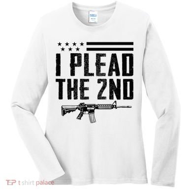 I Plead The 2nd Amendment Pro Gun Ar15 Rifle Women's Long Sleeve Shirt