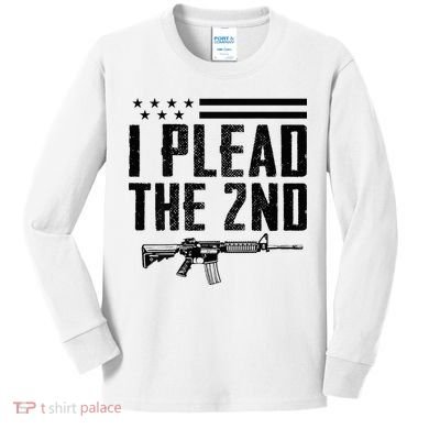 I Plead The 2nd Amendment Pro Gun Ar15 Rifle Kids Long Sleeve Shirt