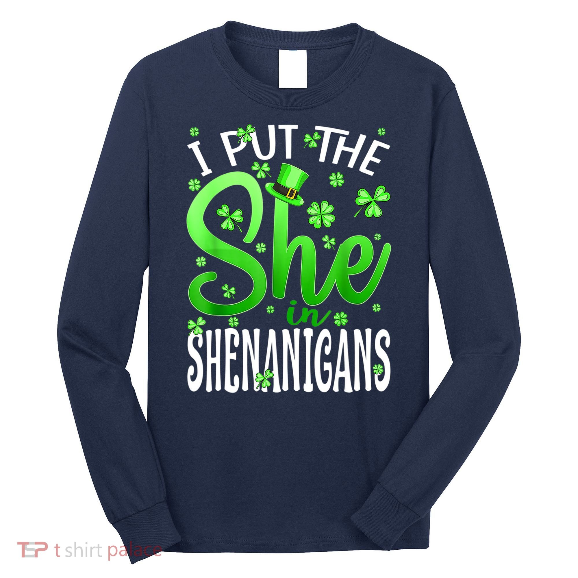 I Put The She In The Shenanigans Shamrock St Patricks Day Long Sleeve Shirt