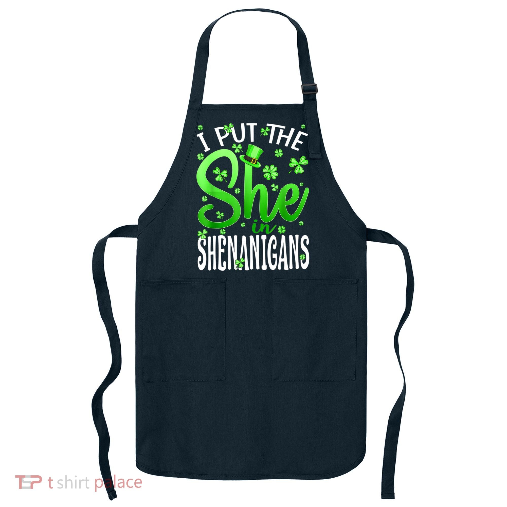 I Put The She In The Shenanigans Shamrock St Patricks Day Apron