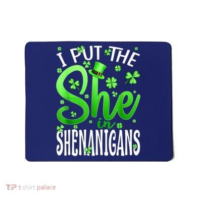 I Put The She In The Shenanigans Shamrock St Patricks Day Mousepad