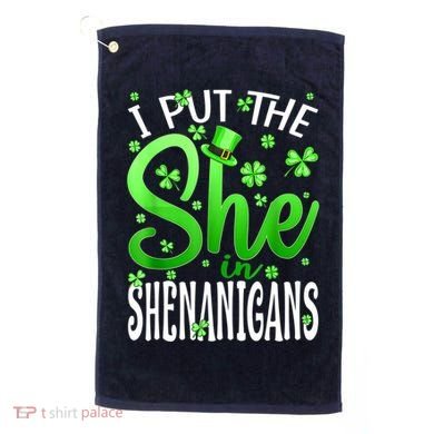 I Put The She In The Shenanigans Shamrock St Patricks Day Golf Towel