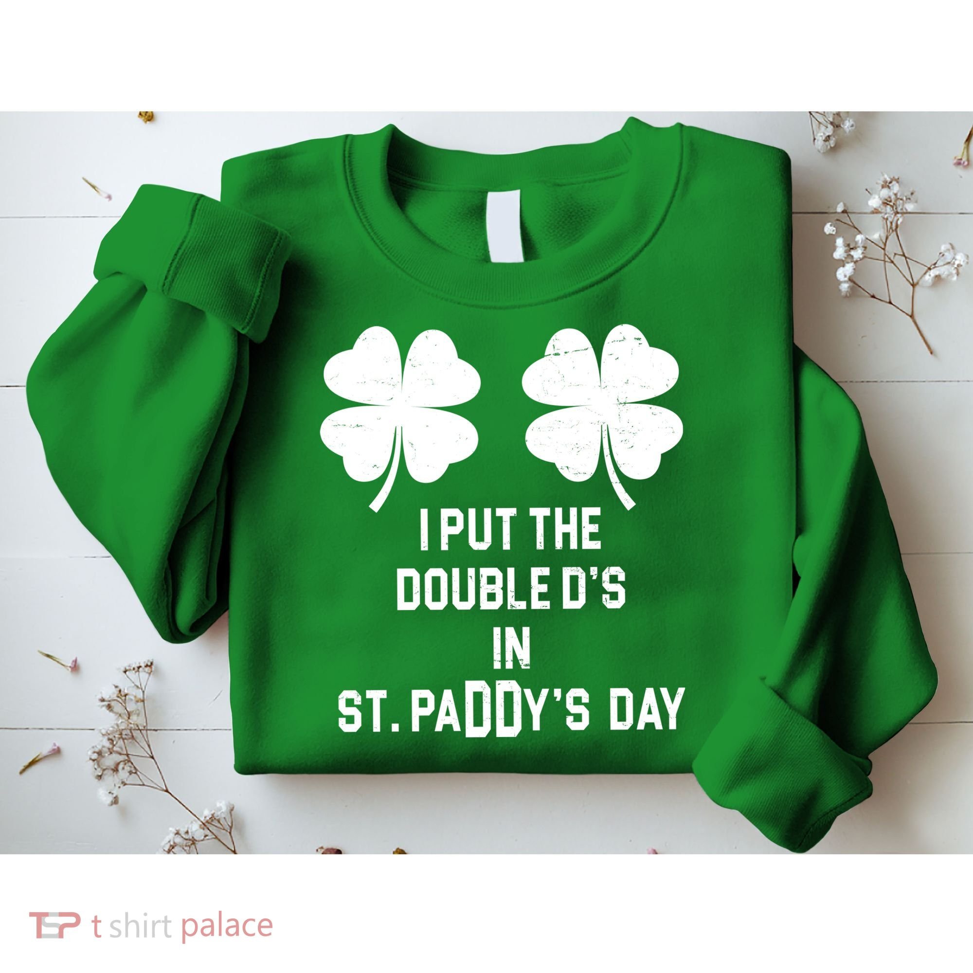 I Put The Double Ds In St Paddys Day Funny St Patrick's Day Sweatshirt