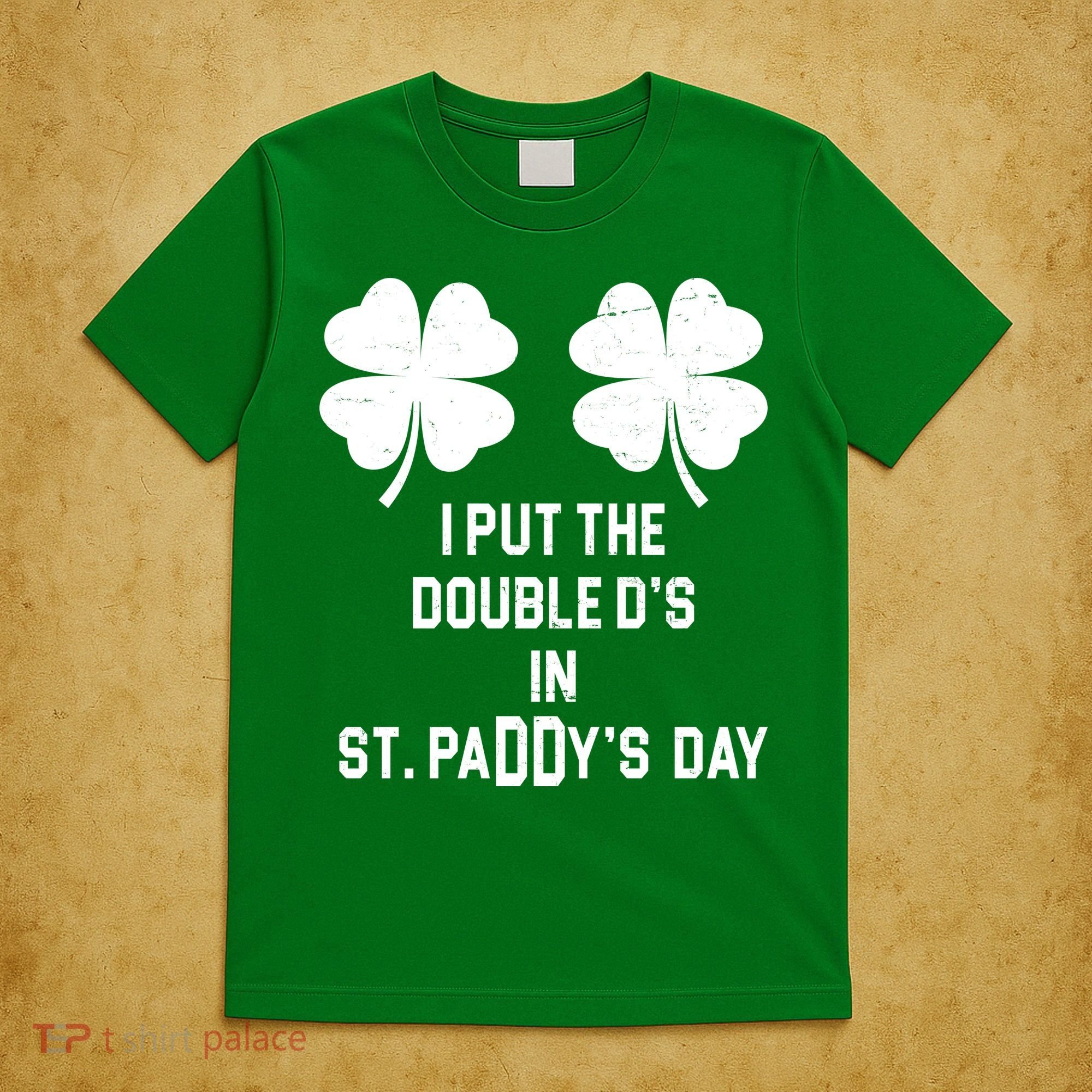 I Put The Double Ds In St Paddys Day Funny St Patrick's Day T-Shirt