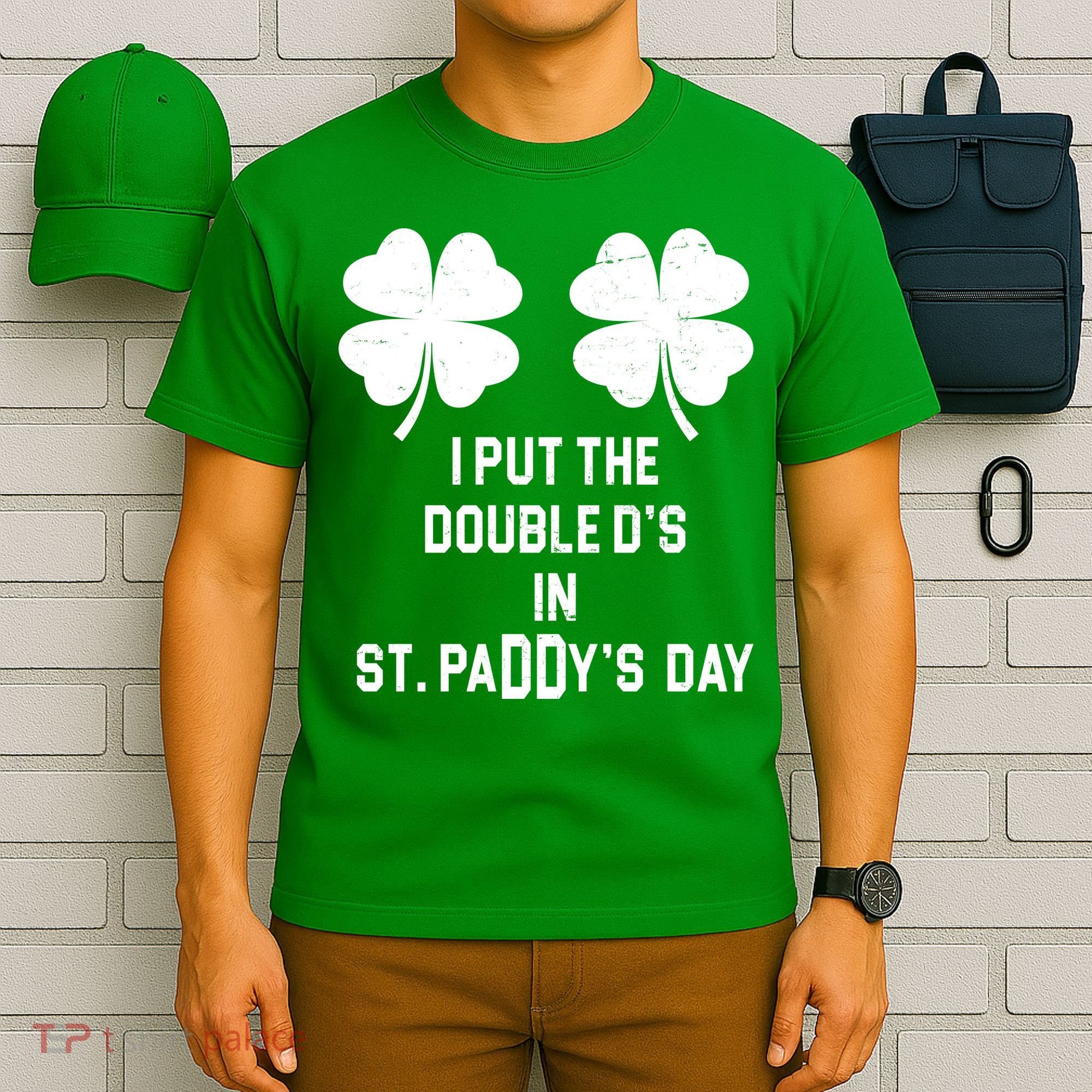 I Put The Double Ds In St Paddys Day Funny St Patrick's Day T-Shirt