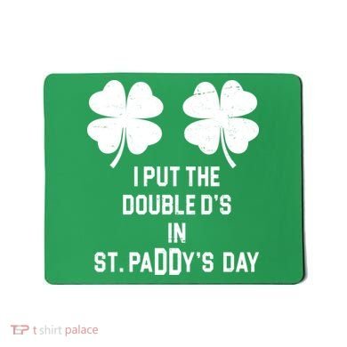 I Put The Double Ds In St Paddys Day Funny St Patrick's Day Mousepad