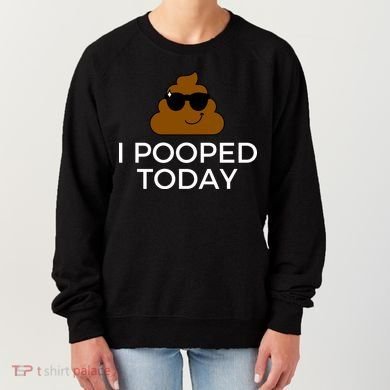 I Pooped Today Funny Poop Women's Sweatshirt