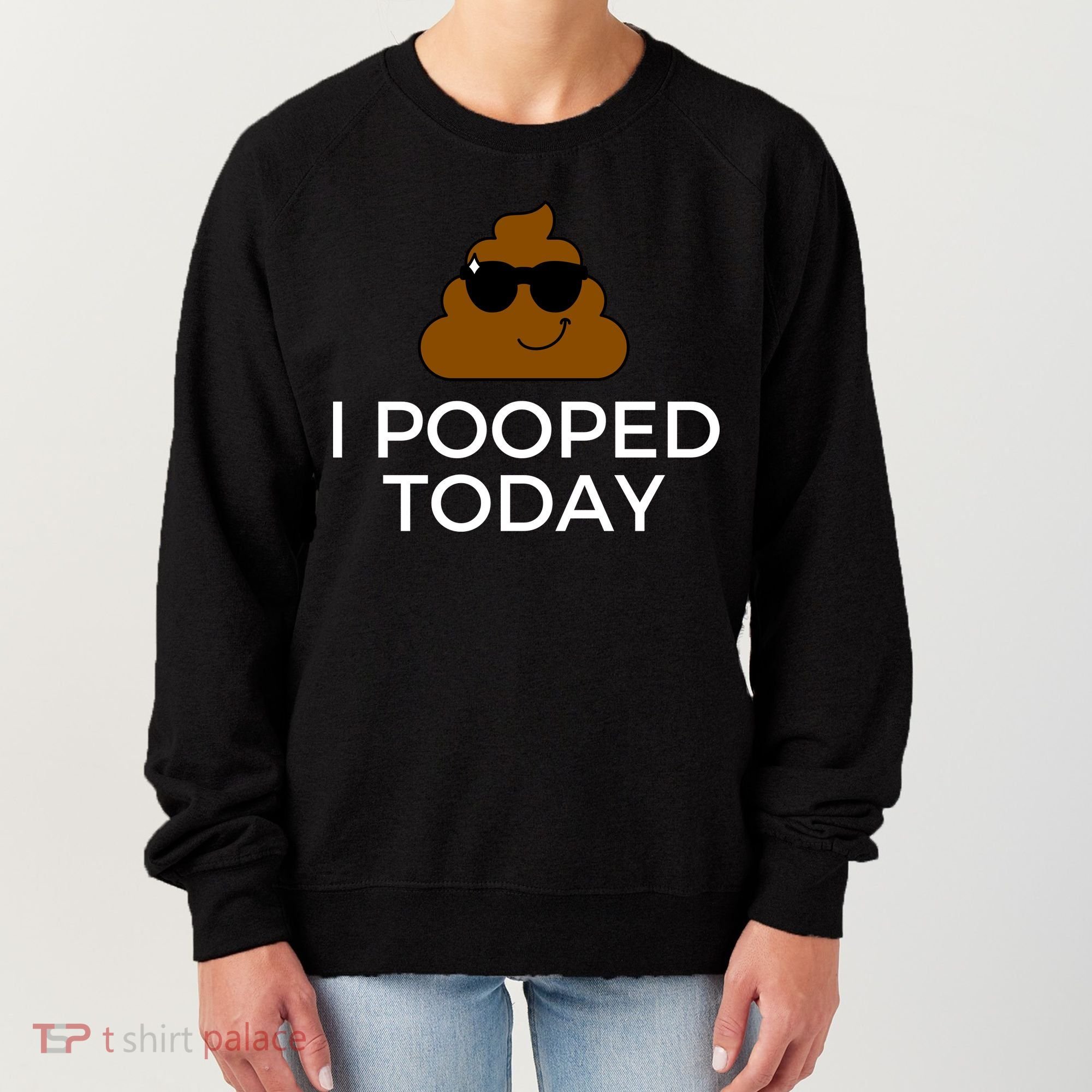 I Pooped Today Funny Poop Women's Sweatshirt