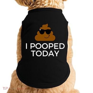 I Pooped Today Funny Poop Doggie Tank